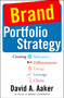 Brand Portfolio Strategy (Creating Relevance, Differentiation, Energy, Leverage, and Clarity) by David A. Aaker, 9781982146528