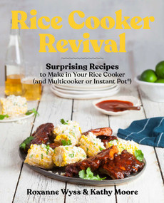 Rice Cooker Revival (Delicious One-Pot Recipes You Can Make in Your Rice Cooker, Instant Pot®, and Multicooker) by Roxanne Wyss, Kathy Moore, 9781982146740
