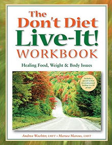 The Don't Diet, Live-It! Workbook (Healing Food, Weight and Body Issues) by Andrea Wachter, Marsea Marcus, 9780936077338
