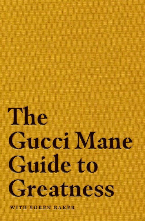 The Gucci Mane Guide to Greatness by Gucci Mane, Soren Baker, 9781982146788