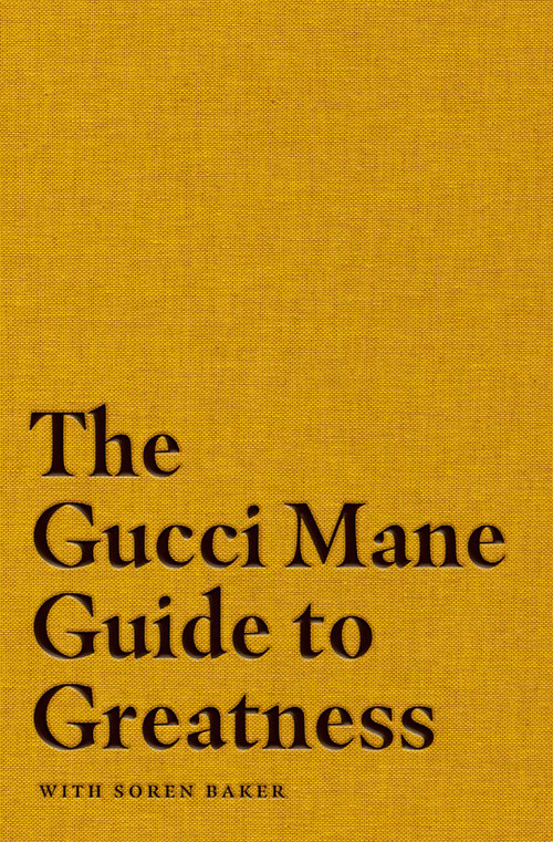 The Gucci Mane Guide to Greatness by Gucci Mane, Soren Baker, 9781982146788