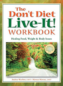 The Don't Diet, Live-It! Workbook (Healing Food, Weight and Body Issues) - 9781684425938 by Andrea Wachter, Marsea Marcus, 9781684425938