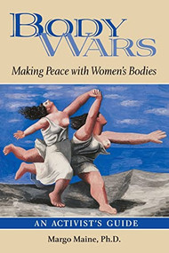 Body Wars (Making Peace with Women's Bodies (An Activist's Guide)) by Margo Maine, Ph.D., 9780936077345