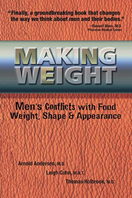 Making Weight (Men's Conflicts with Food, Weight, Shape and Appearance) by Arnold Andersen, Leigh Cohn, Tom Holbrook, 9780936077352