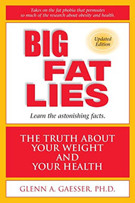 Big Fat Lies (The Truth About Your Weight and Your Health) by Glenn A. Gaesser, Steven N. Blair, 9780936077420