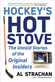 Hockey's Hot Stove (The Untold Stories of the Original Insiders) by Al Strachan, 9781982147013