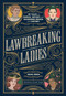 Lawbreaking Ladies (50 Tales of Daring, Defiant, and Dangerous Women from History) by Erika Owen, Alexander Wright, 9781982147082