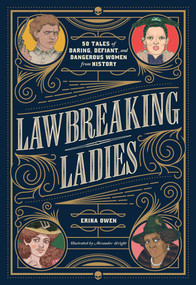 Lawbreaking Ladies (50 Tales of Daring, Defiant, and Dangerous Women from History) by Erika Owen, Alexander Wright, 9781982147082