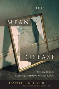 This Mean Disease (Growing Up in the Shadow of My Mother's Anorexia Nervosa) by Daniel Becker, 9780936077505
