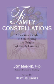 Family Constellations (A Practical Guide to Uncovering the Origins of Family Conflict) by Joy Manne, Ph.D., Bert Hellinger, 9781556438325