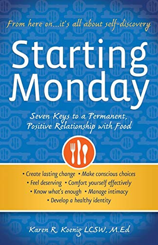 Starting Monday (Seven Keys to a Permanent, Positive Relationship with Food) by Karen R. Koenig, 9780936077789