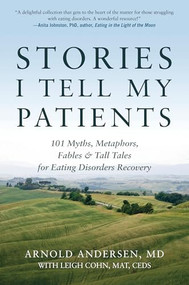 Stories I Tell My Patients (101 Myths, Metaphors, Fables and Tall Tales for Eating Disorders Recovery) by Arnold Andersen, Leigh Cohn, 9780936077826