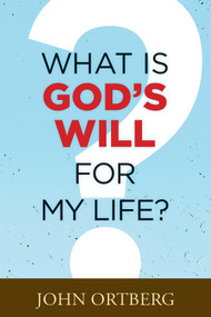 What Is God's Will for My Life? by John Ortberg, 9781496415646