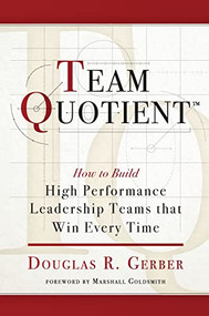 Team Quotient (How to Build High Performance Leadership Teams that Win Every Time) by Douglas Gerber, Marshall Goldsmith, 9781684422487