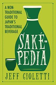 Sakepedia (A Non-Traditional Guide to Japan's Traditional Beverage) - 9781683367741 by Jeff Cioletti, 9781683367741