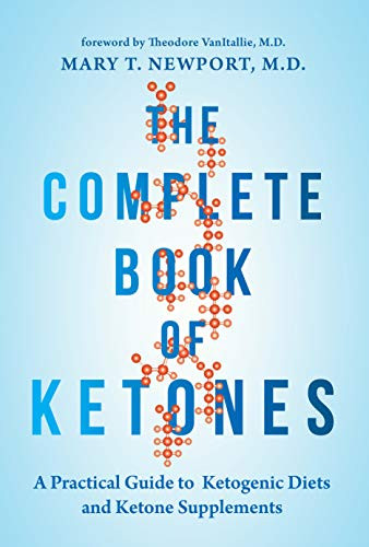 The Complete Book of Ketones (A Practical Guide to Ketogenic Diets and Ketone Supplements) by Mary Newport, 9781684421619