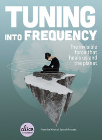 Tuning into Frequency (The Invisible Force That Heals Us and the Planet) by Sputnik Futures, 9781982147945