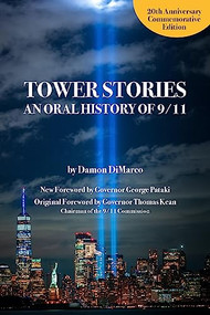 Tower Stories: An Oral History of 9/11 (20th Anniversary Commemorative Edition) by Damon DiMarco, Governor George Pataki, 9781595801029