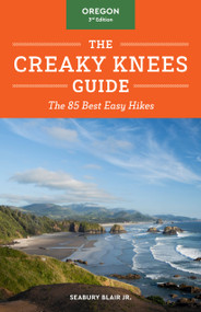 The Creaky Knees Guide Oregon, 3rd Edition (The 85 Best Easy Hikes) by Seabury Blair Jr., 9781632173560