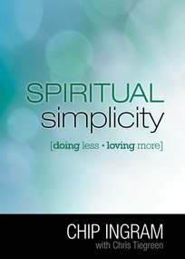 Spiritual Simplicity (Doing Less, Loving More) by Chip Ingram, Chris Tiegreen, 9781982148522