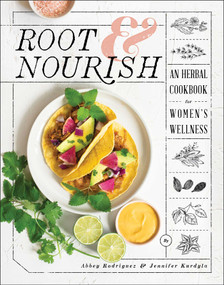 Root & Nourish (An Herbal Cookbook for Women's Wellness) by Abbey Rodriguez, Jennifer Kurdyla, 9781982148539
