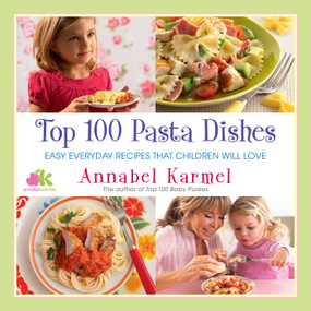 Top 100 Pasta Dishes (Easy Everyday Recipes That Children Will Love) - 9781982148836 by Annabel Karmel, 9781982148836
