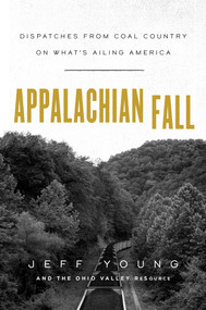 Appalachian Fall (Dispatches from Coal Country on What's Ailing America) by Jeff Young, The Ohio Valley Resource, 9781982148867