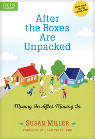After the Boxes Are Unpacked (Moving On After Moving In) by Susan Miller, John Trent, 9781589978492