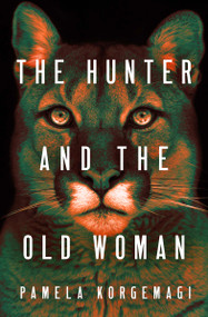 The Hunter and the Old Woman by Pamela Korgemagi, 9781487008253