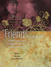 Friends on the Journey (Encouraging and Equipping Women to Disciple Others) by Ruth Fobes, Gigi Busa, Diane Manchester, 9781631465383