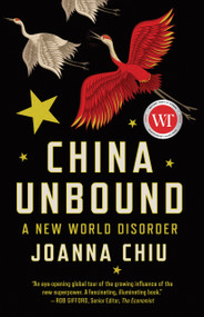 China Unbound (A New World Disorder) by Joanna Chiu, 9781487007676