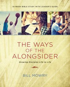The Ways of the Alongsider (Growing Disciples Life to Life) by Bill Mowry, 9781631465727
