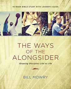 The Ways of the Alongsider (Growing Disciples Life to Life) by Bill Mowry, 9781631465727