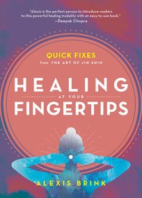 Healing at Your Fingertips (Quick Fixes from the Art of Jin Shin) by Alexis Brink, 9781982150082