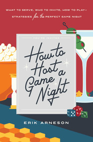 How to Host a Game Night (What to Serve, Who to Invite, How to Play-Strategies for the Perfect Game Night) by Erik Arneson, 9781982150471