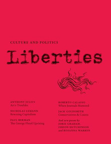 Liberties Journal of Culture and Politics (Winter 2021) by Leon Wieseltier, Celeste Marcus, Anthony Julius, Nicholas Lemann, Alfred Brendel, Paul Berman, Jorie Graham, Fouad Ajami, Jack Goldsmith, Edward Luttwak, Roberta Calasso, Ishion Hutchinson, Walter Scheidel, Helen Vendler, Robert Alter, Daryl Michael Scott, Rosanna Warren, Alastair Macaulay, David Greenberg, 9781735718712