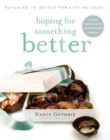 Hoping for Something Better (Refusing to Settle for Life as Usual) by Nancy Guthrie, Joni Eareckson Tada, 9781414313078