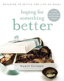 Hoping for Something Better (Refusing to Settle for Life as Usual) by Nancy Guthrie, Joni Eareckson Tada, 9781414313078