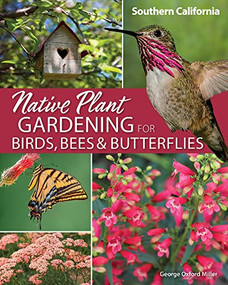 Native Plant Gardening for Birds, Bees & Butterflies: Southern California by George Oxford Miller, 9781647551902