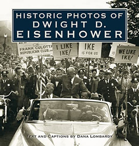 Historic Photos of Dwight D. Eisenhower by Dana Lombardy, 9781683369745