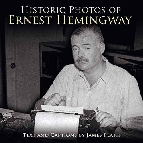 Historic Photos of Ernest Hemingway by James Plath, 9781684420414