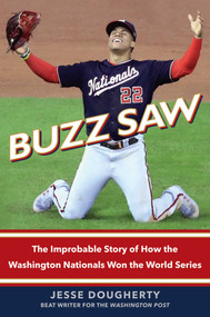 Buzz Saw (The Improbable Story of How the Washington Nationals Won the World Series) by Jesse Dougherty, 9781982152260