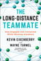 The Long-Distance Teammate (Stay Engaged and Connected While Working Anywhere) by Kevin Eikenberry, Wayne Turmel, 9781523090303