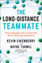 The Long-Distance Teammate (Stay Engaged and Connected While Working Anywhere) by Kevin Eikenberry, Wayne Turmel, 9781523090303