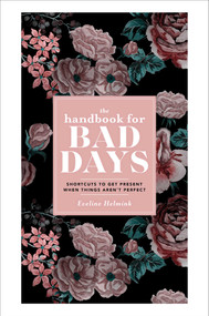 The Handbook for Bad Days (Shortcuts to Get Present When Things Aren't Perfect) by Eveline Helmink, 9781982152765