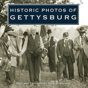 Historic Photos of Gettysburg by John S. Salmon, 9781596523234