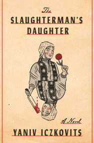 The Slaughterman's Daughter (A Novel) by Yaniv Iczkovits, 9780805243659
