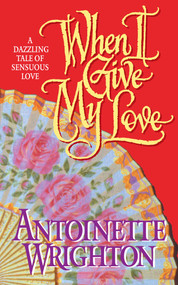 WHEN I GIVE MY LOVE (WHEN I GIVE MY LOVE) by Antoinette Wrighton, 9781982152918