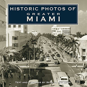 Historic Photos of Greater Miami by Seth H. Bramson, 9781683369356