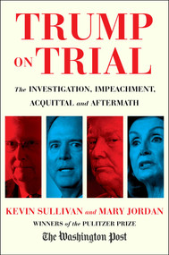 Trump on Trial (The Investigation, Impeachment, Acquittal and Aftermath) by Kevin Sullivan, Mary Jordan, 9781982152994